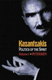 book cover of Kazantzakis: Politics of the Spirit by Peter Bien