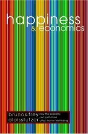 book cover of Happiness and Economics: How the Economy and Institutions Affect Human Well-Being by Bruno S. Frey