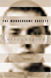 book cover of The Monochrome Society by Amitai Etzioni