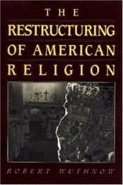 book cover of The restructuring of American religion by Robert Wuthnow