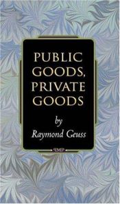book cover of Public Goods, Private Goods by Raymond Geuss