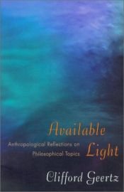 book cover of Available light : anthropological reflections on philosophical topics by Clifford Geertz