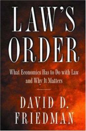 book cover of Law's Order: What Economics Has to Do with Law and Why It Matters by David Friedman