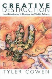 book cover of Creative Destruction: How Globalization Is Changing the World's Cultures by Tyler Cowen