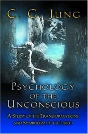 book cover of Psychology of the unconscious : a study of the transformations and symbolisms of the libido : a contribution to the hist by C. G. Jung