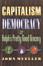book cover of Capitalism, Democracy, and Ralph's Pretty Good Grocery by John Mueller