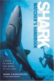book cover of The Shark-Watcher's Handbook: A Guide to Sharks and Where to See Them by Mark Carwardine