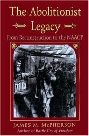book cover of The Abolitionist Legacy: From Reconstruction to the NAACP by James M. McPherson