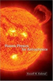 book cover of Plasma Physics for Astrophysics (Princeton Series in Astrophysics) by Russell M. Kulsrud