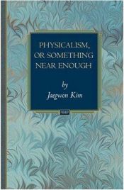 book cover of Physicalism, or something near enough by Jaegwon Kim