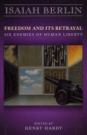 book cover of Freedom and its Betrayal: Six Enemies of Human Liberty by Исайя Берлин