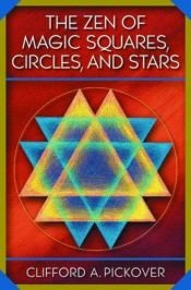 book cover of The Zen of Magic Squares, Circles, and Stars by Clifford A. Pickover