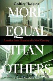 book cover of More Equal Than Others : America from Nixon to the New Century (Politics and Society in Twentieth Century America) by Godfrey Hodgson