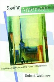 book cover of Saving America?: Faith-Based Services and the Future of Civil Society by Robert Wuthnow