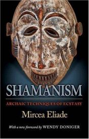 book cover of Shamanism: Archaic Techniques of Ecstasy (Bollingen Series (General)) by Mircea Eliade