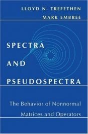 book cover of Spectra and Pseudospectra: The Behavior of Nonnormal Matrices and Operators by Lloyd N. Trefethen