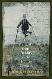 book cover of The flight from reality in the human sciences by Ian Shapiro