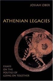 book cover of Athenian legacies : essays on the politics of going on together by Josiah Ober