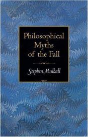 book cover of Philosophical myths of the fall by Stephen Mulhall