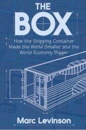 book cover of The Box How the Shipping Container Made the World Smaller and the World Economy Bigger by Marc Levinson