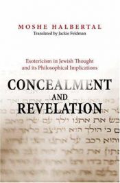 book cover of Concealment and Revelation: Esotericism in Jewish Thought and its Philosophical Implications by Moshe Halbertal