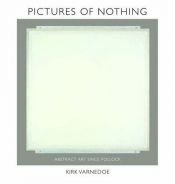 book cover of Pictures of Nothing: Abstract Art Since Pollock by Kirk Varnedoe