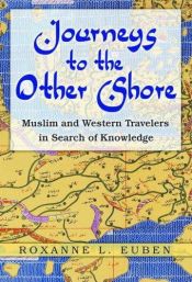 book cover of Journeys to the Other Shore: Muslim and Western Travelers in Search of Knowledge (Princeton Studies in Muslim Politics) by Roxanne L. Euben