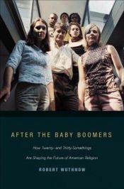 book cover of After the baby boomers : how twenty- and thirty-somethings are shaping the future of American religion by Robert Wuthnow