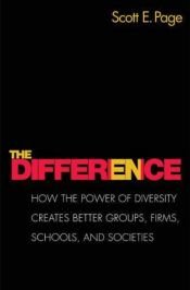 book cover of The Difference: How the Power of Diversity Creates Better Groups, Firms, Schools, and Societies by Scott E. Page