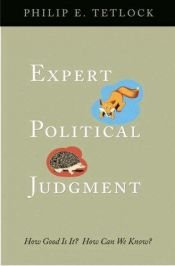 book cover of Expert Political Judgment: How Good is It? How Can We Know? by Philip E. Tetlock
