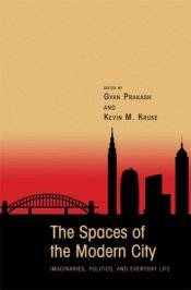 book cover of The Spaces of the modern city : imaginaries, politics, and everyday life by Gyan Prakash