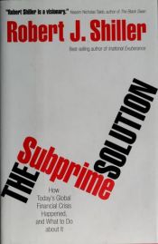book cover of The Subprime Solution: How Today's Global Financial Crisis Happened, and What to Do about It by Robert J. Shiller