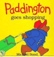 book cover of Paddington goes shopping by Michael Bond