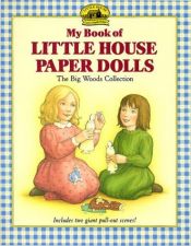 book cover of My book of Little House paper dolls: the Big Woods Collection by Laura Ingalls Wilder
