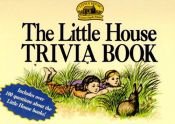 book cover of The Little House Trivia Book (Little House) by Laura Ingalls Wilder