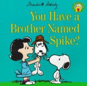 book cover of You have a brother named Spike? by Charles Monroe Schulz