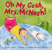 book cover of Oh my gosh, Mrs. McNosh! by Sarah Weeks