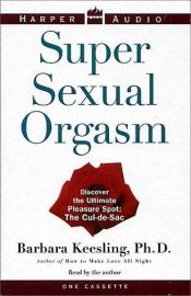 book cover of Super sexual orgasm : discover the ultimate pleasure spot, the cul-de-sac by Barbara Keesling
