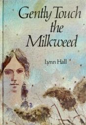 book cover of Gently Touch the Milkweed by Lynn Hall