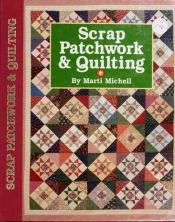 book cover of Scrap patchwork & quilting by Marti Michell