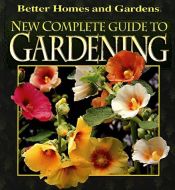 book cover of New Complete Guide to Gardening (Better Homes & Gardens) by Better Homes and Gardens