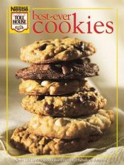 book cover of Best-Ever Cookies: Over 200 luscious cookies and fabulous deserts by Nestle Staff