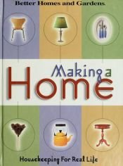 book cover of Making a Home: Housekeeping For Real Life by Better Homes and Gardens