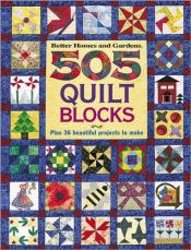 book cover of 505 Quilt Blocks: Plus 36 Beautiful Projects to Make (Better Homes & Gardens) by Better Homes and Gardens