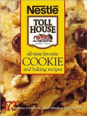 book cover of Nestle Tollhouse All-Time Favorite Cookie and Baking Recipes by Nestle Staff