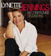 book cover of Lynette Jennings no compromise decorating by Lynette Jennings