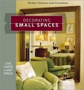 book cover of Decorating Small Spaces by Better Homes and Gardens