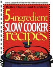 book cover of 5-Ingredient Slow Cooker Recipes (Better Homes & Gardens) by Better Homes and Gardens