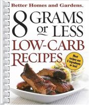 book cover of 8 Grams or Less Low-Carb Recipes (Better Homes & Gardens by Better Homes and Gardens