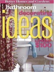 book cover of Bathroom Decorating Ideas Under $100 (Better Homes & Gardens) by Better Homes and Gardens